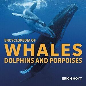 Encyclopedia of Whales, Dolphins and Porpoises, Hardcover - Erich Hoyt imagine