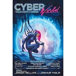 Cyber World: Tales of Humanity's Tomorrow, Paperback - Jason Heller imagine