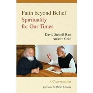 Faith Beyond Belief: Spirituality for Our Times, Paperback - David Steindl-Rast imagine
