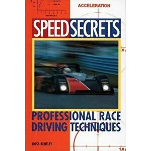 Speed Secrets: Professional Race Driving Techniques, Paperback - Ross Bentley imagine