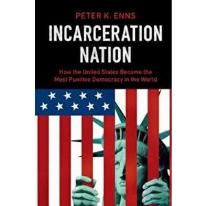 Incarceration Nation: How the United States Became the Most Punitive Democracy in the World, Paperback - Peter K. Enns imagine