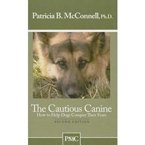 The Cautious Canine: How to Help Dogs Conquer Their Fears, Paperback - Patricia B. McConnell imagine