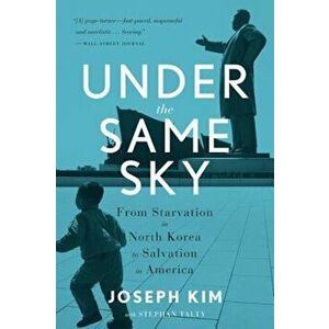 Under the Same Sky: From Starvation in North Korea to Salvation in America, Paperback - Joseph Kim imagine