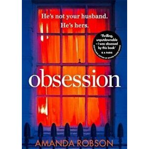 Obsession: The Bestselling Psychological Thriller of 2017, Paperback - Amanda Robson imagine