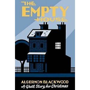 The Empty House: A Ghost Story for Christmas, Paperback - Algernon Blackwood imagine