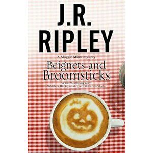 Beignets and Broomsticks: A Cozy Caf' Mystery Set in Smalltown Arizona, Hardcover - J. R. Ripley imagine