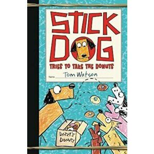 Stick Dog Tries to Take the Donuts, Hardcover - Tom Watson imagine
