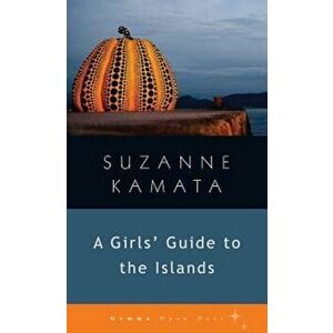 A Girls' Guide to the Islands, Paperback - Suzanne Kamata imagine