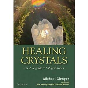 Healing Crystals: The a - Z Guide to 555 Gemstones, Paperback - Michael Gienger imagine