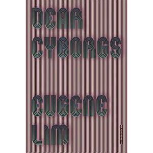 Dear Cyborgs, Paperback - Eugene Lim imagine