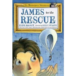 James to the Rescue: The Masterpiece Adventures Book Two, Paperback - Elise Broach imagine