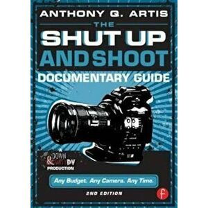 Shut Up and Shoot Documentary Guide, Paperback - Anthony Artis imagine