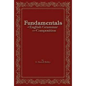 Fundamentals of English Grammar and Composition, Paperback - E. Darrell Holley imagine
