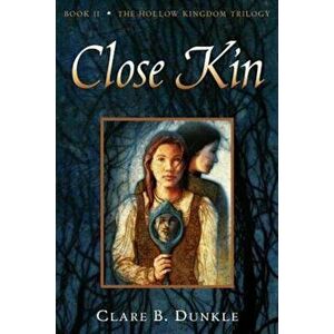 Hollow Kingdom Book II Close Kin, Paperback - Clare B. Dunkle imagine