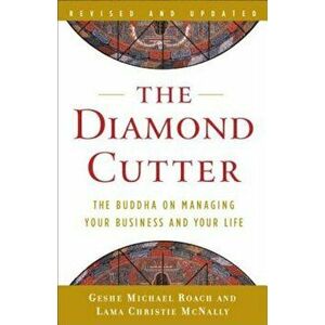 The Diamond Cutter: The Buddha on Managing Your Business and Your Life, Paperback - Geshe Michael Roach imagine