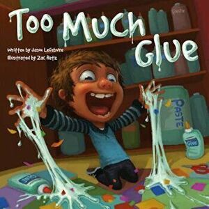 Too Much Glue, Hardcover - Jason Lefebvre imagine