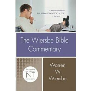 The Wiersbe Bible Commentary: New Testament: The Complete New Testament in One Volume, Hardcover - Warren W. Wiersbe imagine