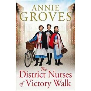 District Nurses of Victory Walk, Paperback - Annie Groves imagine
