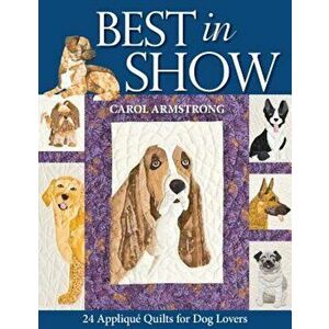 Best in Show: 24 Applique Quilts for Dog Lovers 'With Pattern(s)', Paperback - Carol Armstrong imagine