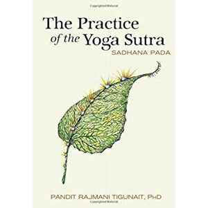 The Practice of the Yoga Sutra: Sadhana Pada, Paperback - Pandit Rajmani Tigunait imagine