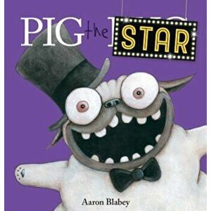 Pig the Star (Pig the Pug), Hardcover - Aaron Blabey imagine