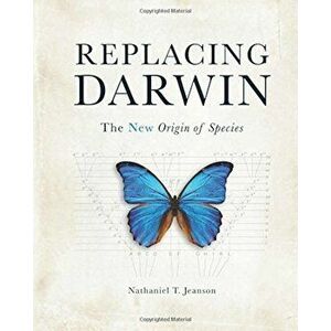 Replacing Darwin: The New Origin of Species, Hardcover - Nathaniel T. Jeanson imagine