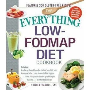 The Everything Low-Fodmap Diet Cookbook: Includes Cranberry Almond Granola, Grilled Swordfish with Pineapple Salsa, Latin Quinoa-Stuffed Peppers, Fenn imagine