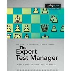 The Expert Test Manager: Guide to the ISTGB Expert Level Certification, Paperback - Rex Black imagine