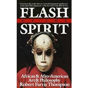 Flash of the Spirit: African and Afro-American Art and Philosophy, Paperback - Robert Farris Thompson imagine