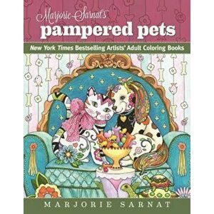 Marjorie Sarnat's Pampered Pets: New York Times Bestselling Artists' Adult Coloring Books, Paperback - Marjorie Sarnat imagine