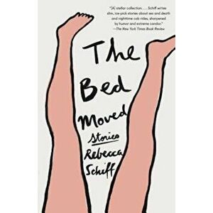 The Bed Moved: Stories, Paperback - Rebecca Schiff imagine