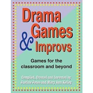 Drama Games and Improvs: Games for the Classroom and Beyond, Paperback - Justine Jones imagine