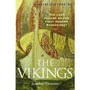 Brief History of the Vikings, Paperback - Jonathan Clements imagine