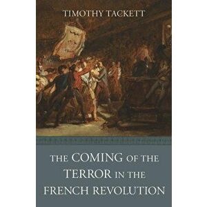 The Coming of the Terror in the French Revolution, Paperback - Timothy Tackett imagine