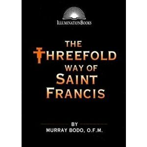 The Threefold Way of St. Francis, Paperback - Murray Bodo imagine