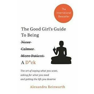 Good Girl's Guide To Being A D*ck, Hardcover - Alexandra Reinwarth imagine
