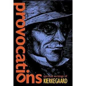 Provocations: Spiritual Writings of Kierkegaard, Paperback - Soren Kierkegaard imagine
