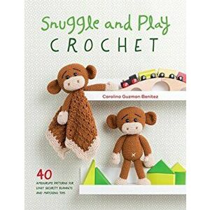 Snuggle and Play Crochet: 40 Amigurumi Patterns for Lovey Security Blankets and Matching Toys, Paperback - Carolina Guzman Benitez imagine
