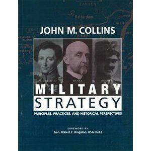 Military Strategy: Principles, Practices, and Historical Perspectives, Paperback - John M. Collins imagine