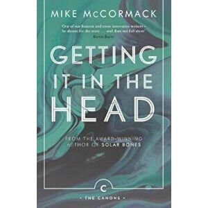Getting it in the Head, Paperback - Mike McCormack imagine