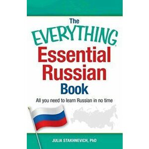 The Everything Essential Russian Book: All You Need to Learn Russian in No Time, Paperback - Julia Stakhnevich imagine