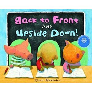 Back to Front and Upside Down!, Hardcover - Claire Alexander imagine