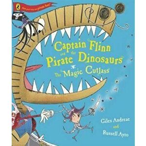 Captain Flinn and the Pirate Dinosaurs - The Magic Cutlass, Paperback - Giles Andreae imagine