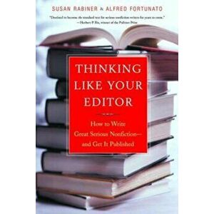 Thinking Like Your Editor: How to Write Great Serious Nonfiction and Get It Published, Paperback - Susan Rabiner imagine