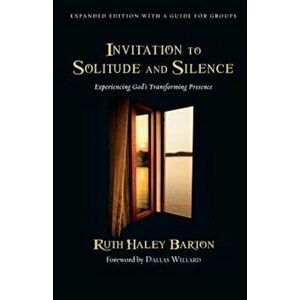 Invitation to Solitude and Silence: Experiencing God's Transforming Presence, Hardcover - Ruth Haley Barton imagine