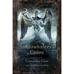 The Shadowhunter's Codex: Being a Record of the Ways and Laws of the Nephilim, the Chosen of the Angel Raziel, Hardcover - Cassandra Clare imagine