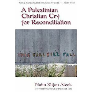 A Palestinian Christian Cry for Reconciliation, Paperback - Naim Stifan Ateek imagine