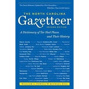 The North Carolina Gazetteer: A Dictionary of Tar Heel Places and Their History, Paperback - William S. Powell imagine