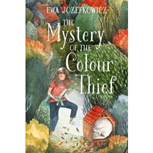 Mystery of the Colour Thief, Hardcover - Ewa Jozefkowicz imagine