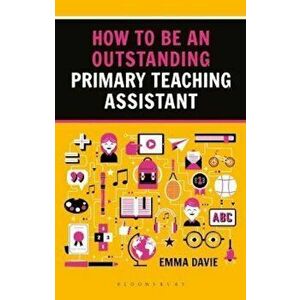 How to be an Outstanding Primary Teaching Assistant, Paperback - Emma Davie imagine